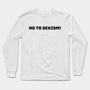 No to sexism Anti-sexism T-shirt design Long Sleeve T-Shirt